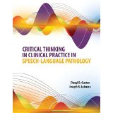 Critical thinking in clinical practice in speech-language pathology.